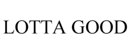 LOTTA GOOD trademark