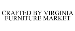 CRAFTED BY VIRGINIA FURNITURE MARKET trademark