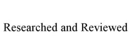RESEARCHED AND REVIEWED trademark