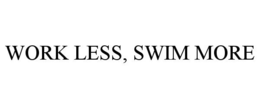 WORK LESS, SWIM MORE trademark