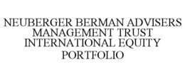 NEUBERGER BERMAN ADVISERS MANAGEMENT TRUST INTERNATIONAL EQUITY PORTFOLIO trademark