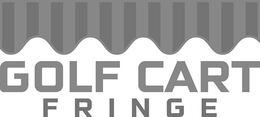 GOLF CART FRINGE trademark