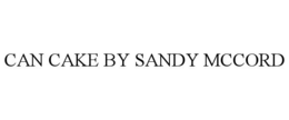 CAN CAKE BY SANDY MCCORD trademark