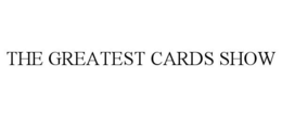 THE GREATEST CARDS SHOW trademark