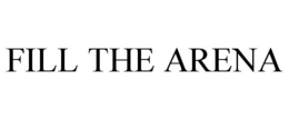 FILL THE ARENA trademark