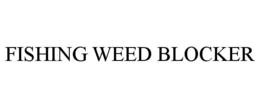 FISHING WEED BLOCKER trademark