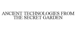 ANCIENT TECHNOLOGIES FROM THE SECRET GARDEN trademark