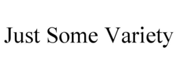 JUST SOME VARIETY trademark