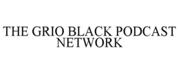 THE GRIO BLACK PODCAST NETWORK trademark
