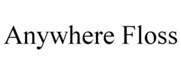 ANYWHERE FLOSS trademark