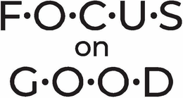 FOCUS ON GOOD trademark