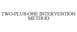 TWO-PLUS-ONE INTERVENTION METHOD trademark