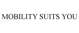 MOBILITY SUITS YOU trademark