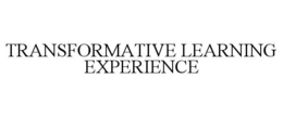 TRANSFORMATIVE LEARNING EXPERIENCE trademark