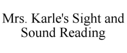 MRS. KARLE'S SIGHT AND SOUND READING trademark