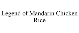 LEGEND OF MANDARIN CHICKEN RICE trademark