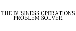 THE BUSINESS OPERATIONS PROBLEM SOLVER trademark