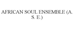 AFRICAN SOUL ENSEMBLE (A. S. E.) trademark