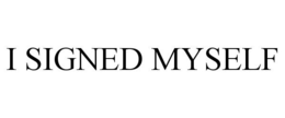 I SIGNED MYSELF trademark