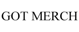GOT MERCH trademark
