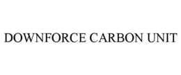 DOWNFORCE CARBON UNIT trademark
