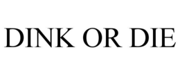 DINK OR DIE trademark