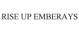 RISE UP EMBERAYS trademark