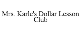 MRS. KARLE'S DOLLAR LESSON CLUB trademark