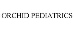 ORCHID PEDIATRICS trademark