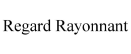 REGARD RAYONNANT trademark