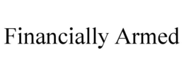 FINANCIALLY ARMED trademark