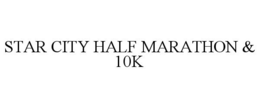 STAR CITY HALF MARATHON & 10K trademark