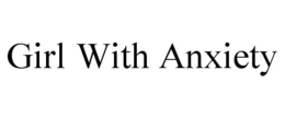 GIRL WITH ANXIETY trademark