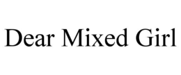 DEAR MIXED GIRL trademark