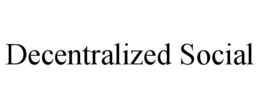 DECENTRALIZED SOCIAL trademark