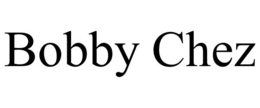 BOBBY CHEZ trademark