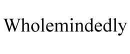 WHOLEMINDEDLY trademark