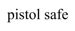 PISTOL SAFE trademark