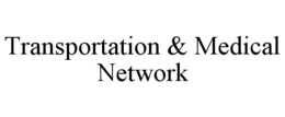 TRANSPORTATION & MEDICAL NETWORK trademark