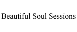 BEAUTIFUL SOUL SESSIONS trademark