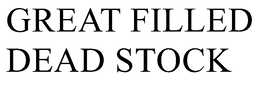 GREAT FILLED DEAD STOCK trademark