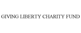 GIVING LIBERTY CHARITY FUND trademark