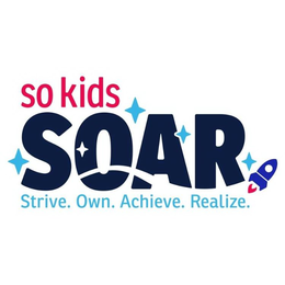 SO KIDS SOAR STRIVE. OWN. ACHIEVE. REALIZE. trademark