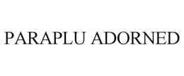 PARAPLU ADORNED trademark