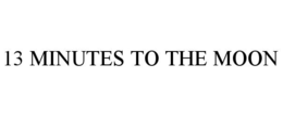 13 MINUTES TO THE MOON trademark