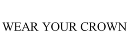 WEAR YOUR CROWN trademark