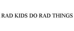RAD KIDS DO RAD THINGS trademark