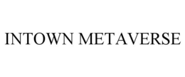 INTOWN METAVERSE trademark
