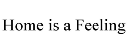 HOME IS A FEELING trademark