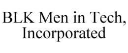 BLK MEN IN TECH, INCORPORATED trademark